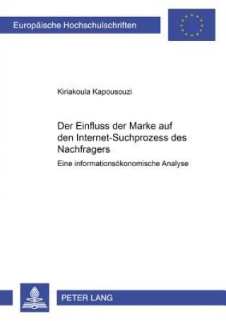 Könyv Einfluss Der Marke Auf Den Internet-Suchprozess Des Nachfragers Kiriakoula Kapousouzi