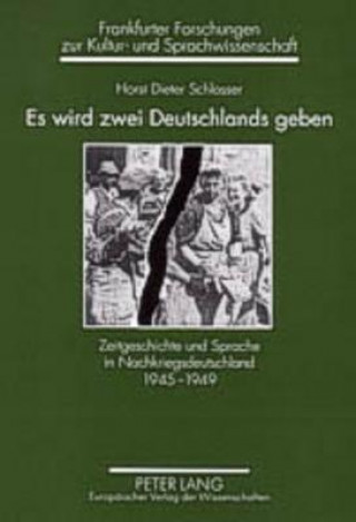 Kniha Es wird zwei Deutschlands geben; Zeitgeschichte und Sprache in Nachkriegsdeutschland 1945-1949 Horst Dieter Schlosser