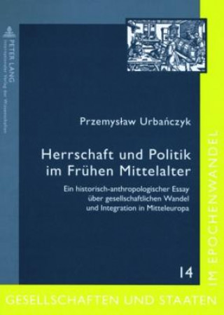 Kniha Herrschaft und Politik im Fruehen Mittelalter Przemyslaw Urbanczyk