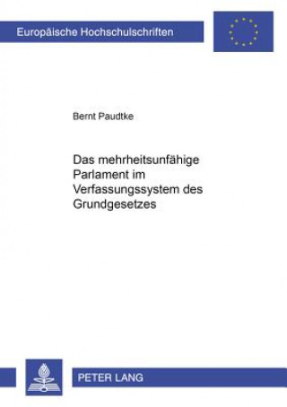 Книга Mehrheitsunfaehige Parlament Im Verfassungssystem Des Grundgesetzes Bernt Paudtke