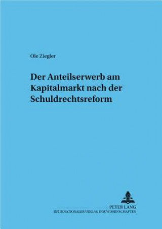 Книга Anteilserwerb Am Kapitalmarkt Nach Der Schuldrechtsreform Ole Ziegler