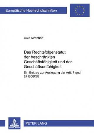 Kniha Rechtsfolgenstatut Der Beschraenkten Geschaeftsfaehigkeit Und Der Geschaeftsunfaehigkeit Uwe Kirchhoff