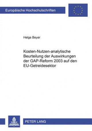 Kniha Kosten-Nutzen-Analytische Beurteilung Der Auswirkungen Der Gap-Reform 2003 Auf Den Eu-Getreidesektor Helge Beyer