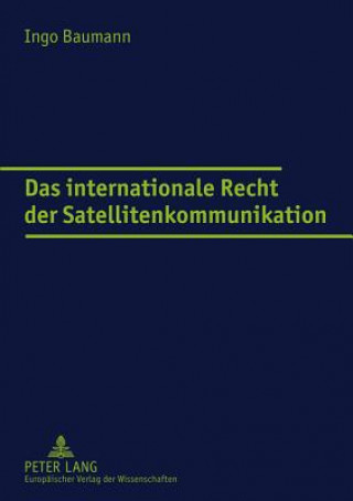 Könyv Internationale Recht Der Satellitenkommunikation Ingo Baumann