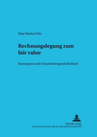 Knjiga Rechnungslegung Zum Fair Value Jörg-Markus Hitz