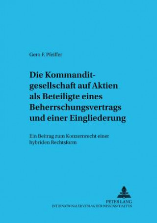 Könyv Kommanditgesellschaft Auf Aktien ALS Beteiligte Eines Beherrschungsvertrags Und Einer Eingliederung Gero F. Pfeiffer