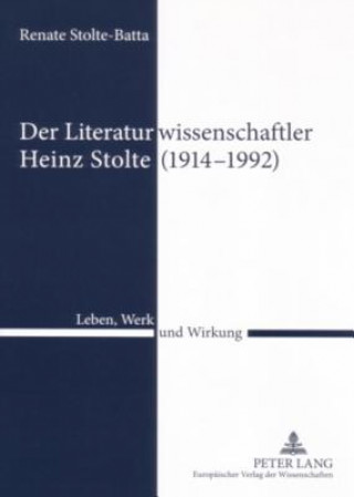 Kniha Der Literaturwissenschaftler Heinz Stolte (1914-1992) Renate Stolte-Batta