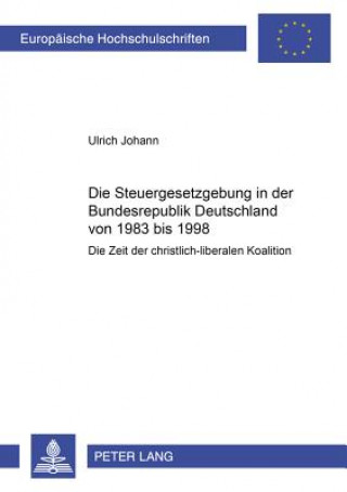 Livre Steuergesetzgebung in Der Bundesrepublik Deutschland Von 1983 Bis 1998 Ulrich Johann