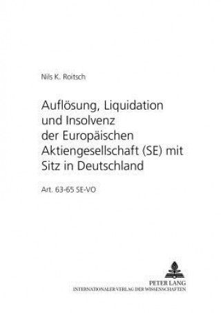 Книга Aufloesung, Liquidation Und Insolvenz Der Europaeischen Aktiengesellschaft (Se) Mit Sitz in Deutschland Nils K. Roitsch