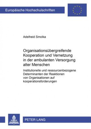 Knjiga Organisationsuebergreifende Kooperation und Vernetzung in der ambulanten Versorgung alter Menschen Adelheid Smolka