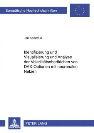 Книга Identifizierung, Visualisierung und Analyse der Volatilitaetsoberflaechen von DAX-Optionen mit neuronalen Netzen Jan Koserski