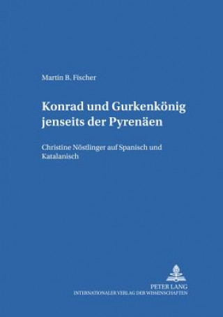 Kniha Â«KonradÂ» und Â«GurkenkoenigÂ»  jenseits der Pyrenaeen Martin B. Fischer