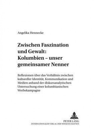 Knjiga Zwischen Faszination und Gewalt: - Kolumbien - unser gemeinsamer Nenner Angelika Hennecke