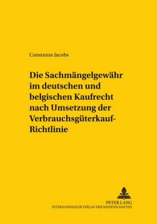 Книга Sachmaengelgewaehr Im Deutschen Und Belgischen Kaufrecht Nach Umsetzung Der Verbrauchsgueterkauf-Richtlinie Constanze Jacobs