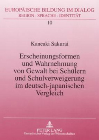 Kniha Erscheinungsformen und Wahrnehmung von Gewalt bei Schuelern und Schulverweigerung im deutsch-japanischen Vergleich Kaneaki Sakurai