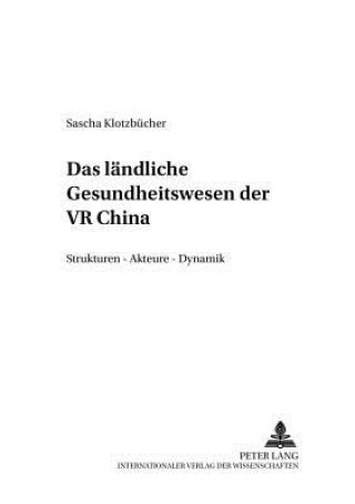 Kniha Das laendliche Gesundheitswesen der VR China Sascha Klotzbücher