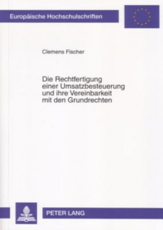 Książka Rechtfertigung Einer Umsatzbesteuerung Und Ihre Vereinbarkeit Mit Den Grundrechten Clemens Fischer