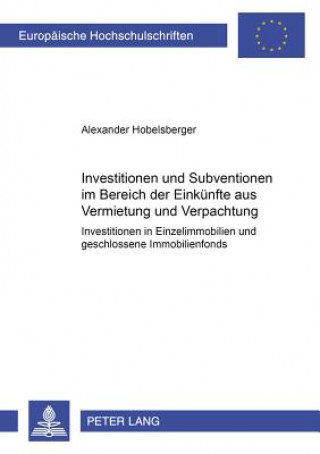 Könyv Investitionen Und Subventionen Im Bereich Der Einkuenfte Aus Vermietung Und Verpachtung Alexander Hobelsberger