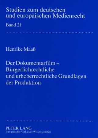 Carte Der Dokumentarfilm - Buergerlichrechtliche und urheberrechtliche Grundlagen der Produktion Henrike Maaß