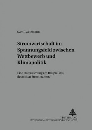 Kniha Stromwirtschaft im Spannungsfeld zwischen Wettbewerb und Klimapolitik Sven Twelemann