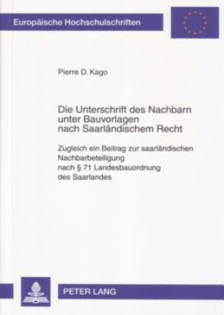 Könyv Unterschrift Des Nachbarn Unter Bauvorlagen Nach Saarlaendischem Recht Pierre D. Kago