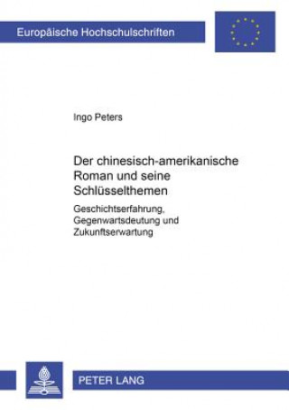 Książka Der chinesisch-amerikanische Roman und seine Schluesselthemen Ingo Peters