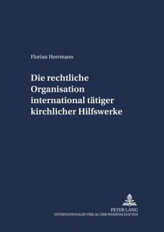 Książka Die Rechtliche Organisation International Taetiger Kirchlicher Hilfswerke Florian Herrmann