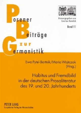 Könyv Habitus Und Fremdbild in Der Deutschen Prosaliteratur Des 19. Und 20. Jahrhunderts Ewa Pytel-Bartnik