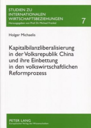 Książka Kapitalbilanzliberalisierung in Der Volksrepublik China Und Ihre Einbettung in Den Volkswirtschaftlichen Reformprozess Holger Michaelis