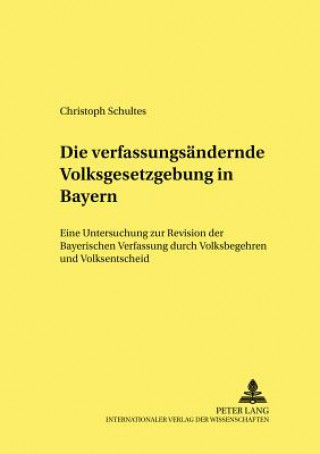 Kniha Verfassungsaendernde Volksgesetzgebung in Bayern Christoph Schultes