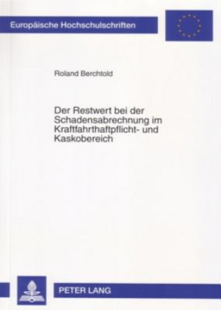 Книга Restwert Bei Der Schadensabrechnung Im Kraftfahrthaftpflicht- Und Kaskobereich Roland Berchtold