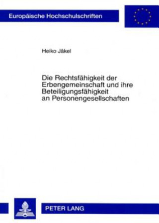 Kniha Rechtsfaehigkeit Der Erbengemeinschaft Und Ihre Beteiligungsfaehigkeit an Personengesellschaften Heiko Jäkel