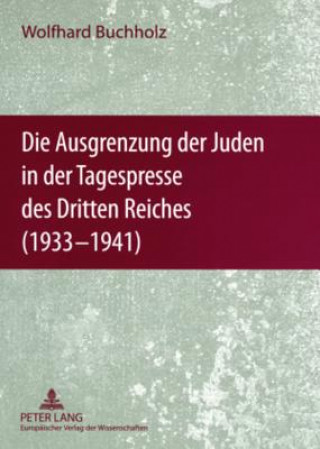 Kniha Ausgrenzung Der Juden in Der Tagespresse Des Dritten Reiches (1933-1941) Wolfhard Buchholz