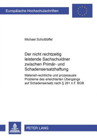 Książka Nicht Rechtzeitig Leistende Sachschuldner Zwischen Primaer- Und Schadensersatzhaftung Michael Schüttlöffel