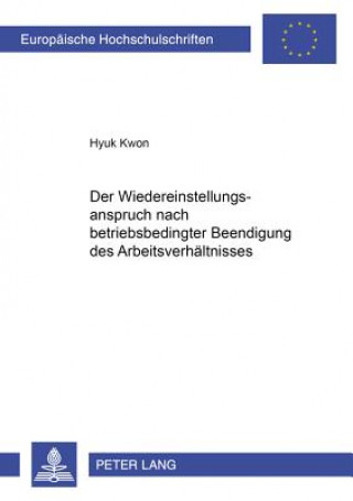 Knjiga Wiedereinstellungsanspruch Nach Betriebsbedingter Beendigung Des Arbeitsverhaeltnisses Hyuk Kwon