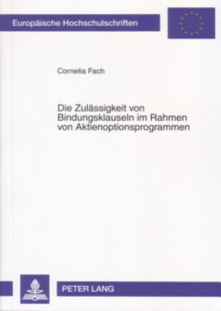 Könyv Zulaessigkeit Von Bindungsklauseln Im Rahmen Von Aktienoptionsprogrammen Cornelia Fach