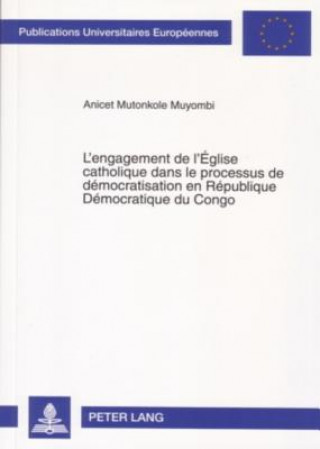 Könyv L'engagement de l'Eglise catholique dans le processus de democratisation en Republique Democratique du Congo Anicet Mutonkole Muyombi
