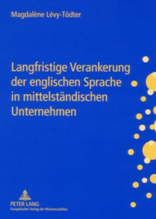 Könyv Langfristige Verankerung der englischen Sprache in mittelstaendischen Unternehmen Magdal?ne Lévy-Tödter
