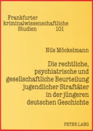Carte Die rechtliche, psychiatrische und gesellschaftliche Beurteilung jugendlicher Straftaeter in der juengeren deutschen Geschichte Nils Möckelmann