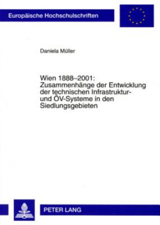 Kniha Wien 1888-2001: Zusammenhaenge der Entwicklung der technischen Infrastruktur- und OeV-Systeme in den Siedlungsgebieten Daniela Müller