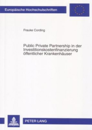 Книга Public Private Partnership in Der Investitionskostenfinanzierung Oeffentlicher Krankenhaeuser Frauke Cording