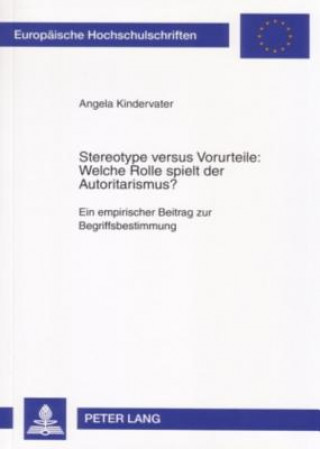 Książka Stereotype Versus Vorurteile: Welche Rolle Spielt Der Autoritarismus? Angela Kindervater