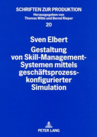 Książka Gestaltung Von Skill-Management-Systemen Mittels Geschaeftsprozesskonfigurierter Simulation Sven Elbert