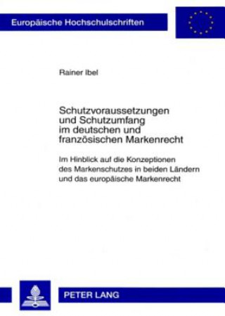 Książka Schutzvoraussetzungen Und Schutzumfang Im Deutschen Und Franzoesischen Markenrecht Rainer Ibel