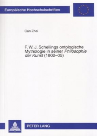 Livre F. W. J. Schellings Ontologische Mythologie in Seiner Philosophie Der Kunst (1802-05) Can Zhai