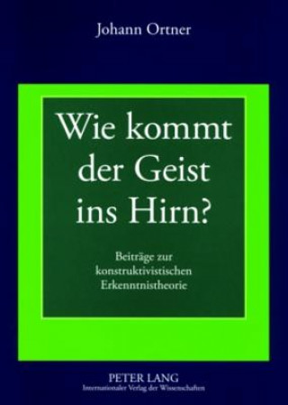 Könyv Wie Kommt Der Geist Ins Hirn? Johann Ortner