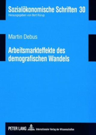 Kniha Arbeitsmarkteffekte Des Demografischen Wandels Martin Debus