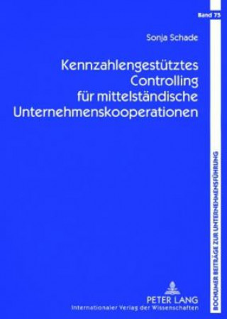 Livre Kennzahlengestuetztes Controlling Fuer Mittelstaendische Unternehmenskooperationen Sonja Schade