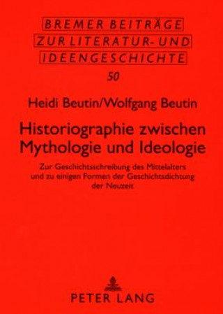 Kniha Historiographie Zwischen Mythologie Und Ideologie Heidi Beutin