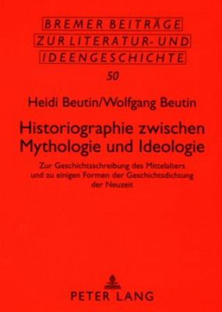 Książka Historiographie Zwischen Mythologie Und Ideologie Heidi Beutin